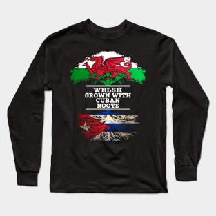Welsh Grown With Cuban Roots - Gift for Cuban With Roots From Cuba Long Sleeve T-Shirt